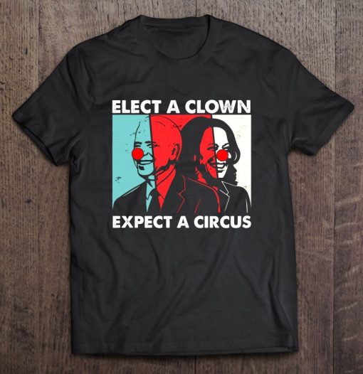 Elect A Clown Expect A Circus Anti Joe Biden T-SHIRT AA