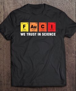 Fauci We Trust In Science Shirt Pullover SHIRT AA