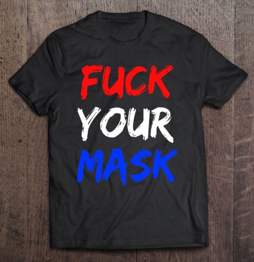 Fuck Your Mask SHIRT AA