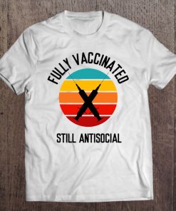 Fully Vaccinated Still Antisocial Herd Immunity Vaccine SHIRT AA