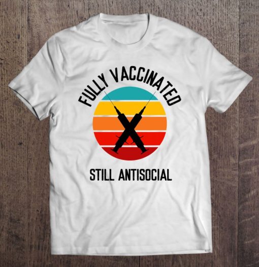 Fully Vaccinated Still Antisocial Herd Immunity Vaccine SHIRT AA