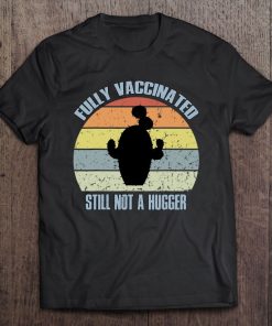 Fully Vaccinated Still Not A Hugger Funny Pro Vaccine AA