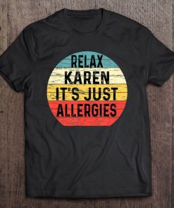 Funny Karen Shirts Relax Karen It’s Just Allergies AA