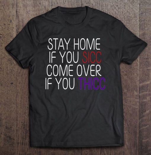 Funny Stay Home If You Sicc SHIRT AA