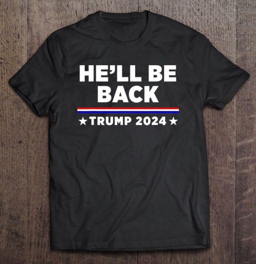 He’Ll Be Back Trump 2024 Ver2 T-SHIRT AA