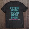 Hit Me With Your Best Shot SHIRT AA