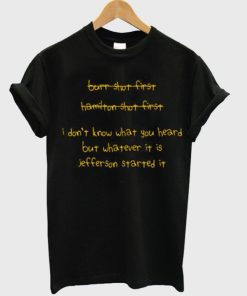 I Dont Know What You Heard But Whatever It Is Jefferson Started It T-shirt AA