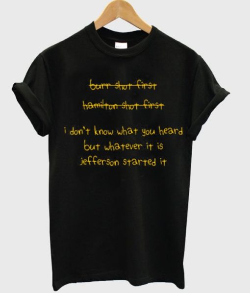I Dont Know What You Heard But Whatever It Is Jefferson Started It T-shirt AA