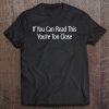 If You Can Read This You’re Too Close SHIRT AA