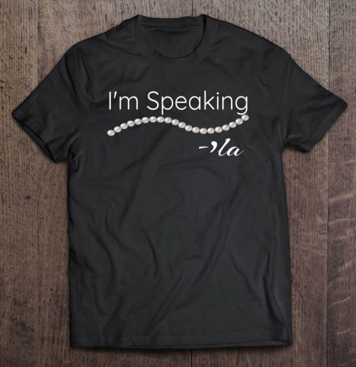 I’m Speaking SHIRT AA