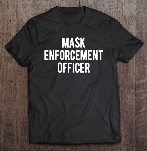 Mask Enforcement Officer SHIRT AA