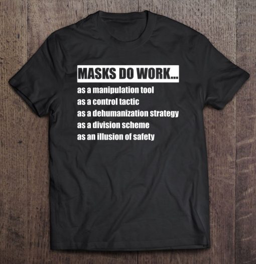 Masks Do Work As A Manipulation Tool As A Control Tactic T-SHIRT AA