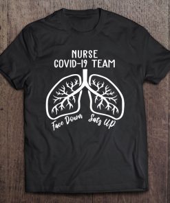 Nurse 19 Team Face Down Sats Up Lungs SHIRT AA