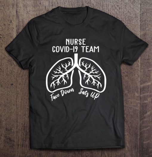 Nurse 19 Team Face Down Sats Up Lungs SHIRT AA