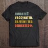 Nurse Educated Vaccinated Caffeinated SHIRT AA