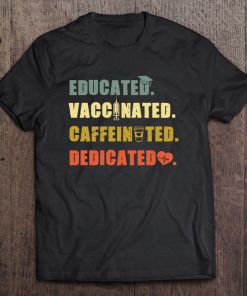 Nurse Educated Vaccinated Caffeinated SHIRT AA