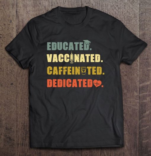 Nurse Educated Vaccinated Caffeinated SHIRT AA