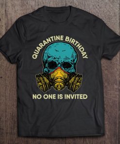 Quarantine Birthday Gifts No One Is Invited Teenager SHIRT AA