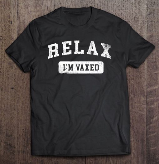 Relax I’m Vaxed Fully Vaccinated Funny Vaccine T-SHIRT AA