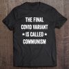 The Final Covid Variant Is Called Communism T-SHIRT AA