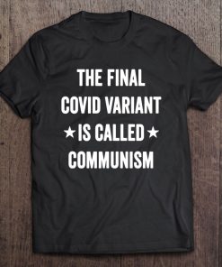 The Final Covid Variant Is Called Communism T-SHIRT AA