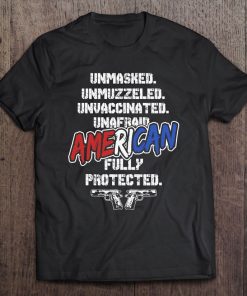 Unmasked Unmuzzled Unvaccinated Unafraid Fully Protected Usa T-SHIRT AA