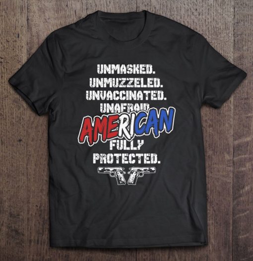 Unmasked Unmuzzled Unvaccinated Unafraid Fully Protected Usa T-SHIRT AA