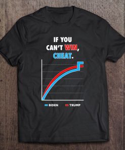 Voter Fraud If You Cant Win Cheat Biden SHIRT AA