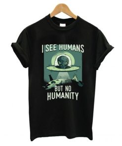 I See Humans But No Humanity T-Shirt AA