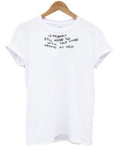 I’d Probably Still Adore You T Shirt AA