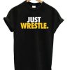 Just Wrestle T-shirt AA