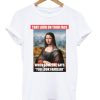 Monalisa That Look On Your Face T-shirt AA