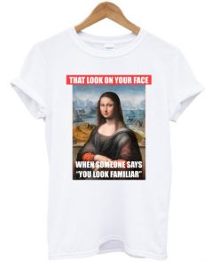 Monalisa That Look On Your Face T-shirt AA