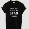 Okay But Sebastian Stan Though T-shirt AA