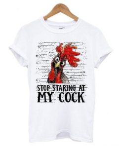Stop Staring At My Cock T-shirt AA