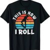 Skateboard Girl Skateboarder Gifts Skater This is How I Roll T-Shirt AA