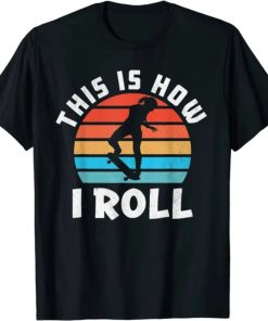 Skateboard Girl Skateboarder Gifts Skater This is How I Roll T-Shirt AA