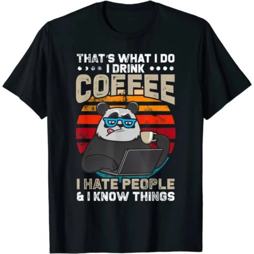 That's What I Do I Drink Coffee I Hate People & I Know Thing T-Shirt AA