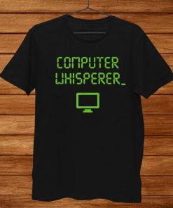 Computer Whisperer Shirt Tech Support Nerds Geeks Funny It Shirt AA