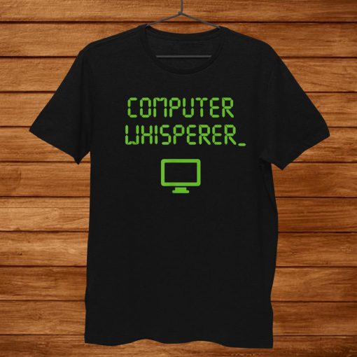 Computer Whisperer Shirt Tech Support Nerds Geeks Funny It Shirt AA