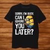 Despicable Me Minions Can I Ignore You Later Shirt AA