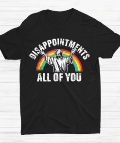 Disappointments All Of You Jesus Christian Shirt