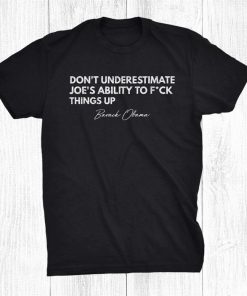 Don’t Underestimate Joes Ability To Things Up Shirt AA