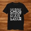 Eat Pussy Chug Whiskey Hail Satan Punk Rock Metal Shirt AA