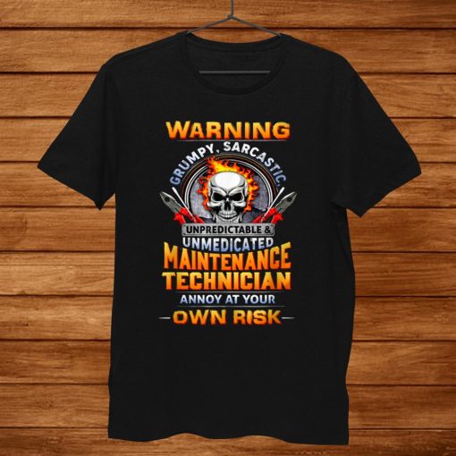 Grumpy Sarcastic Unpredictable Maintenance Technician Shirt AA