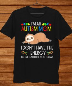 I Am An Autism Mom Tee Cute Sloth Mama Autism Shirt AA