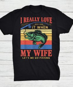 I Really Love My Wife Let’s Me Go Fishing Shirt AA