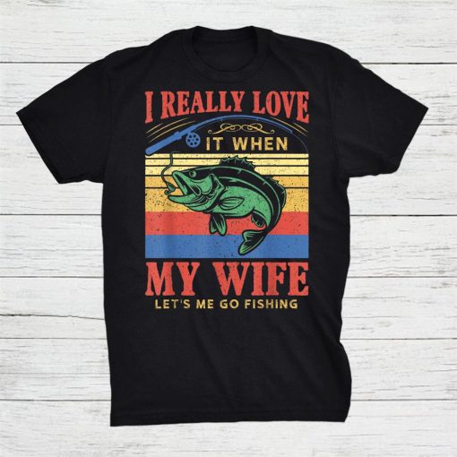 I Really Love My Wife Let’s Me Go Fishing Shirt AA