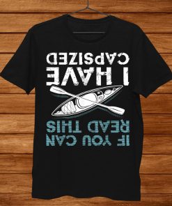 If You Can Read This I Have Capsized Funny Kayaking Shirt AA