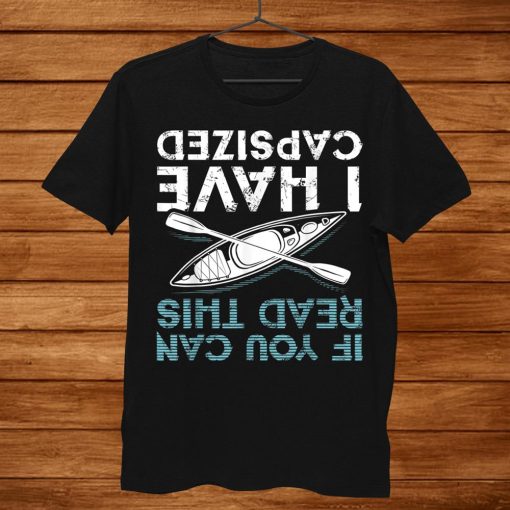 If You Can Read This I Have Capsized Funny Kayaking Shirt AA